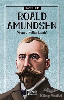 Roald Amundsen - Kaşifler - Parola Yayınları