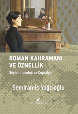 Roman Kahramanı ve Öznellik;Söylem İdeoloji ve Coğrafya - 1