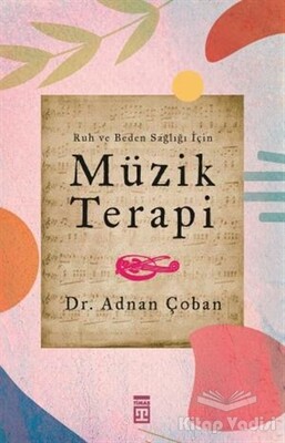 Ruh ve Beden Sağlığı İçin: Müzik Terapi - Timaş Yayınları