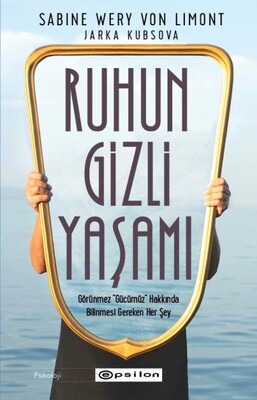 Ruhun Gizli Yaşamı: Görünmeyen Organımızla İlgili Her Şey - Epsilon Yayınları