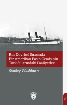 Rus Devrimi Sırasında Bir Amerikan Basın Gemisinin Türk Sularındaki Faaliyetleri - Dorlion Yayınları