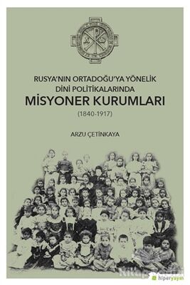 Rusya’nın Ortadoğu’ya Yönelik Dini Politikalarında Misyoner Kurumları (1840-1917) - 1