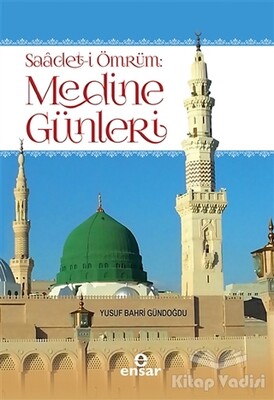 Saadet-i Ömrüm: Medine Günleri - Ensar Neşriyat