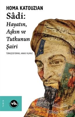 Sadi: Hayatın Aşkın ve Tutkunun Şairi - 1