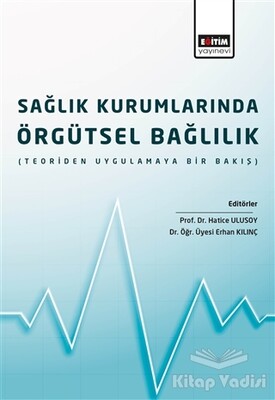 Sağlık Kurumlarında Örgütsel Bağlılık - Eğitim Yayınevi