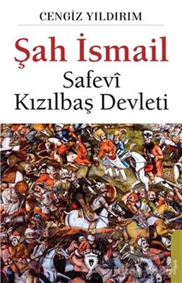 Şah İsmail - Safevi Kızılbaş Devleti - Dorlion Yayınları