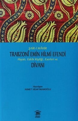 Şair-i Mahir Trabzoni Emin Hilmi Efendi Hayatı, Edebi Kişiliği, Eserleri ve Divanı - 1