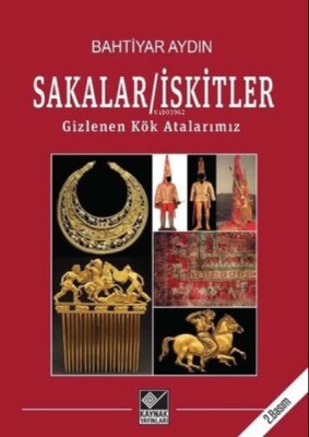 Sakalar - İskitler: Gizlenen Kök Atalarımız - Kaynak (Analiz) Yayınları