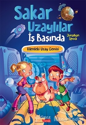 Kilerdeki Uzay Gemisi - Sakar Uzaylılar İş Başında - Yakamoz Yayınları