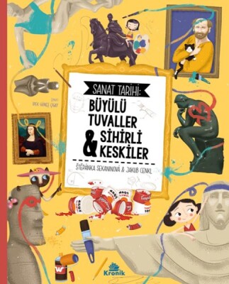 Sanat Tarihi: Büyülü Tuvaller & Sihirli Keskiler - Kronik Kitap