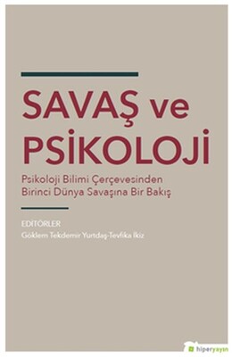 Savaş ve Psikoloji - Psikoloji Bilimi Çerçevesinden Dünya Savaşına Bir Bakış - Hiperlink Yayınları