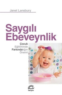 Saygılı Ebeveynlik - Çocuk Eğitiminde Farkındalığın Önemi - İletişim Yayınları