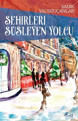 Şehirleri Süsleyen Yolcu - Profil Kitap