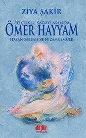 Selçuklu Saraylarında Ömer Hayyam - Hasan Sabbah ve Nizamülmülk - Akıl Fikir Yayınları