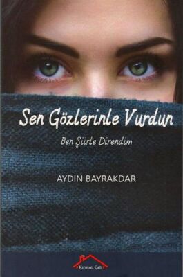 Sen Gözlerinle Vurdun Ben Şiirle Direndim - 1