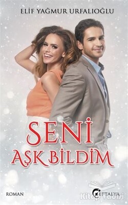 Seni Aşk Bildim - Eftalya Kitap