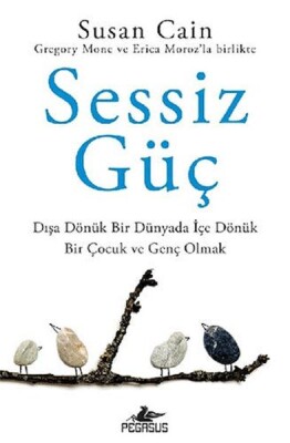 Sessiz Güç: Dışa Dönük Bir Dünyada İçe Dönük Bir Çocuk Ve Genç Olmak - Pegasus Yayınları