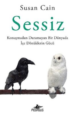 Sessiz: Konuşmadan Duramayan Bir Dünyada İçe Dönüklerin Gücü - Pegasus Yayınları