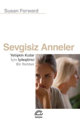 Sevgisiz Anneler - Yetişkin Kızlar İçin Iyileştirici Bir Rehber - 1