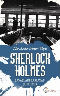 Sherlock Holmes - Savaşları Başlatan Şüphedir - Eftalya Kitap