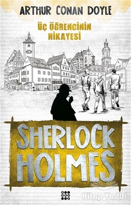 Sherlock Holmes - Üç Öğrencinin Hikayesi - Dokuz Yayınları