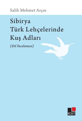 Sibirya Türk Lahçelerinde Kuş Adları (Dil İncelemesi) - Kesit Yayınları