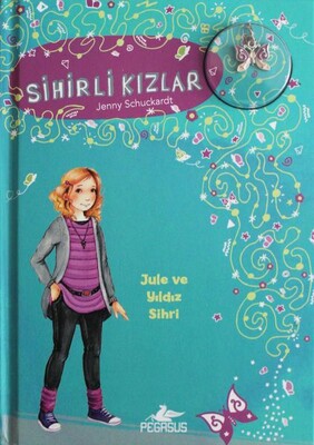 Sihirli Kızlar 3 - Jule ve Yıldız Sihri (Ciltli - Bileklik ve Charm Hediyeli) - Pegasus Yayınları