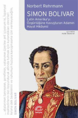 Simon Bolivar / Latin amerika'yı Özgürlüğe Kavuşturan Adamın Hayat Hikayesi - 1