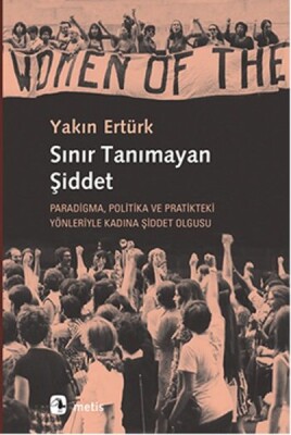 Sınır Tanımayan Şiddet Paradigma, Politika ve Pratikteki Yönleriyle Kadına?Şiddet Olgusu - Metis Yayınları