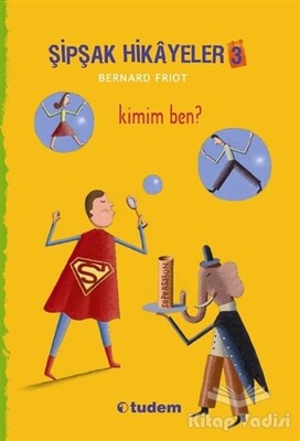 Şipşak Hikayeler 3 / Kimim Ben? - Tudem Yayınları