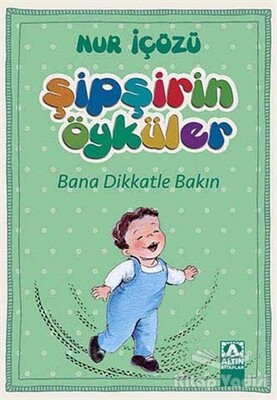 Şipşirin Öyküler : Bana Dikkatle Bakın - Altın Kitaplar Yayınevi