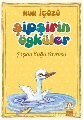 Şipşirin Öyküler : Şaşkın Kuğu Yavrusu - Altın Kitaplar Yayınevi