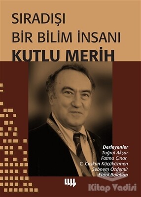 Sıradışı Bir Bilim İnsanı Kutlu Merih - Literatür Yayınları