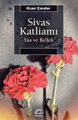 Sivas Katliamı - Yas ve Bellek - İletişim Yayınları