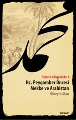 Siyerin Gölgesinde 1 Hz. Peygamber Öncesi Mekke ve Arabistan - Beyan Yayınları