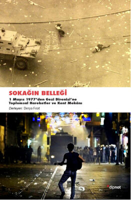 Sokağın Belleği 1 Mayıs 1977'den Gezi Direnişine Toplumsal Hareketler ve Kent Mekanı - 1