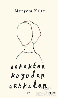 Sokaktan Kuyudan Şarkıdan - Şule Yayınları