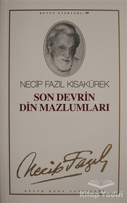 Son Devrin Din Mazlumları : 48 - Necip Fazıl Bütün Eserleri - Büyük Doğu Yayınları