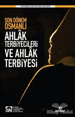 Son Dönem Osmanlı Ahlak Terbiyecileri ve Ahlak Terbiyesi - 1