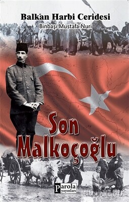 Son Malkoçoğlu: Balkan Harbi Ceridesi - Parola Yayınları