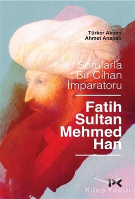 Sorularla Bir Cihan İmparatoru Fatih Sultan Mehmed Han - Profil Kitap