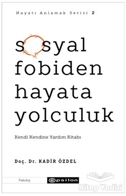 Sosyal Fobiden Hayata Yolculuk - Hayatı Anlamak Serisi 2 - Epsilon Yayınları