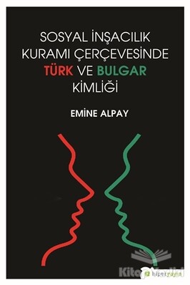 Sosyal İnşacılık Kuramı Çerçevesinde Türk ve Bulgar Kimliği - Hiperlink Yayınları