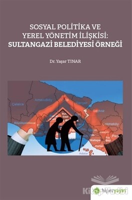 Sosyal Politika ve Yerel Yönetim İlişkisi: Sultangazi Belediyesi Örneği - Hiperlink Yayınları