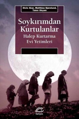 Soykırımdan Kurtulanlar - Halep Kurtarma Evi Yetimleri - İletişim Yayınları