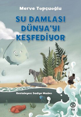 Su Damlası Dünya’yı Keşfediyor - Sia Kitap