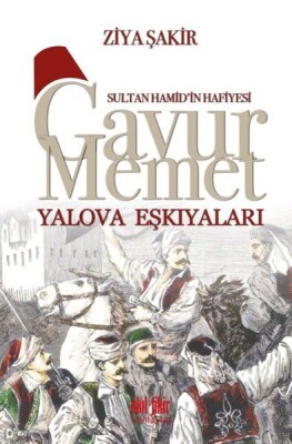 Sultan Hamid'in Hafiyesi - Gavur Memet Yalova Eşkıyaları - Akıl Fikir Yayınları