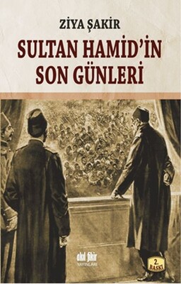 Sultan Hamid’in Son Günleri - Akıl Fikir Yayınları