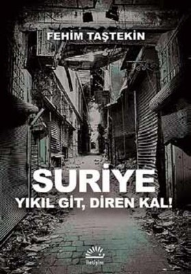 Suriye Yıkıl Git, Diren Kal! - İletişim Yayınları