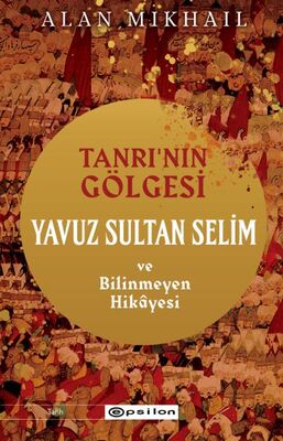 Tanrı’nın Gölgesi Yavuz Sultan Selim ve Bilinmeyen Hikayesi - 1